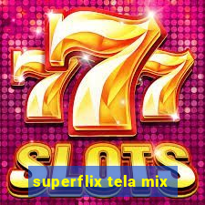 superflix tela mix